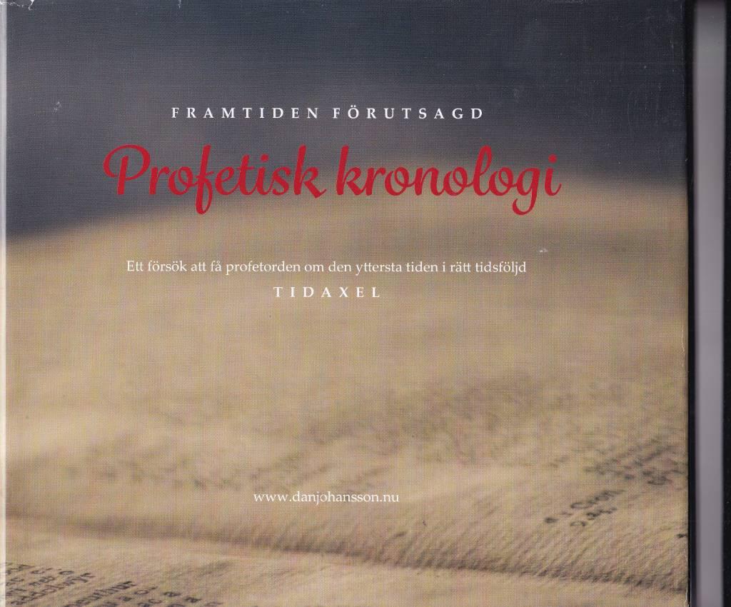 Profetisk kronologi - framtiden f&ouml;rutsagd : ett f&ouml;rs&ouml;k att f&aring; profetorden om den yttersta tiden i r&auml;tt tidsf&ouml;ljd : tidaxel