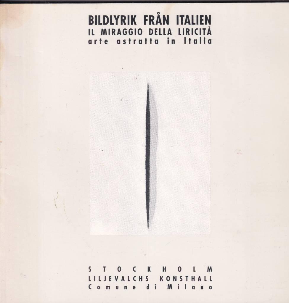 Bildlyrik fr&aring;n Italien - abstrakta konsten efter 1945 = Il miraggio della liricit&agrave; : arte astratta in Italia = Visual lyrics from Italy : abstract art after 1945 : Stockholm, Liljevalchs konsthall 4 luglio-1 settembre 1991