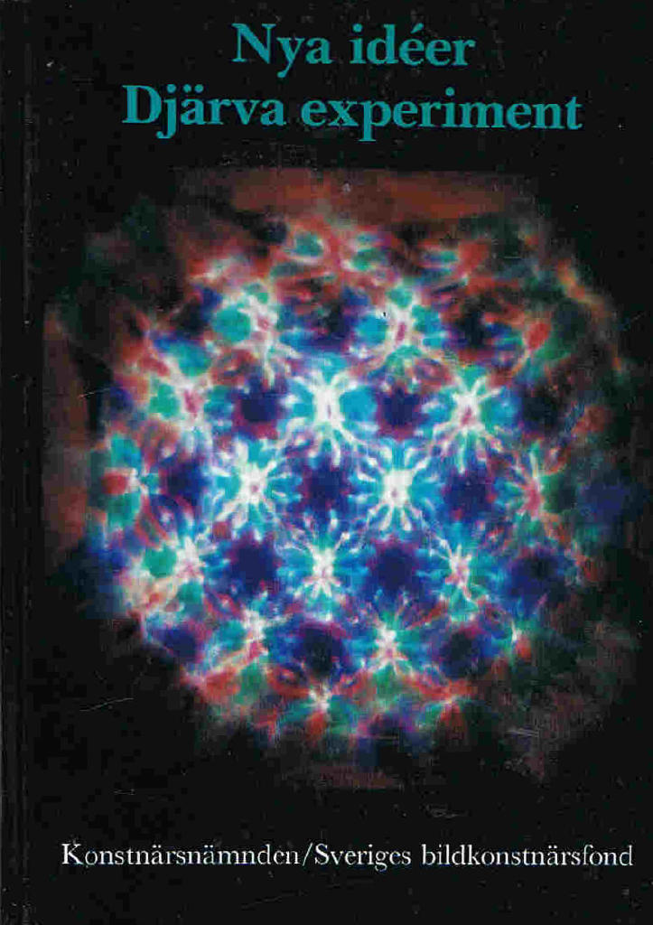 Nya id&eacute;er, dj&auml;rva experiment : projektbidrag fr&aring;n Sveriges bildkonstn&auml;rsfond