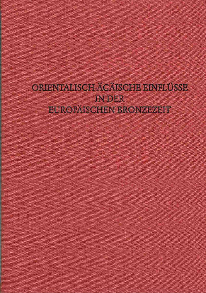 Orientalisch-&auml;g&auml;ische Einfl&uuml;sse in der europ&auml;ischen Bronzezeit : Ergebnisse eines Kolloquiums