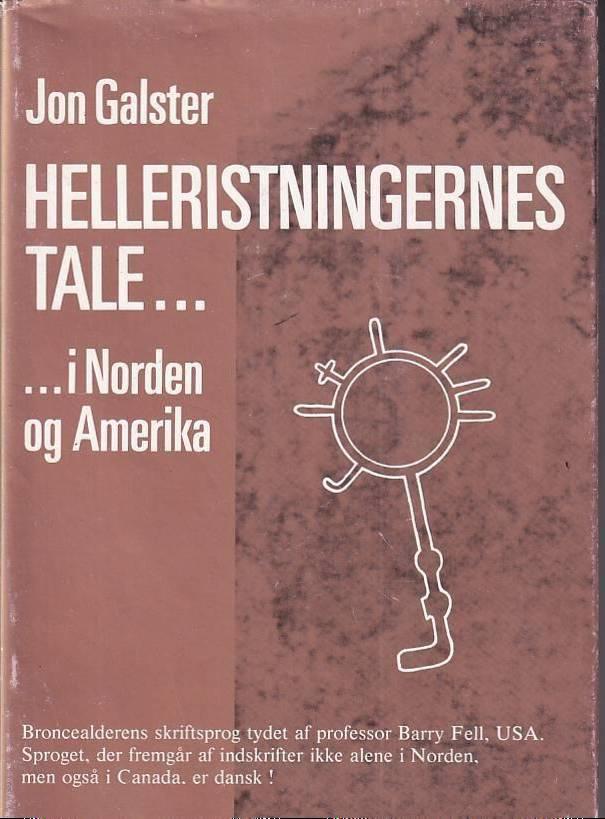 Helleristningernes tale - i Norden og Amerika : Broncealderens skriftsprog tydet af Barry Fell. Sproget, der fremg&aring;r af indskrifter ikke alene i Norden, men ogs&aring; i Canada, er dansk!