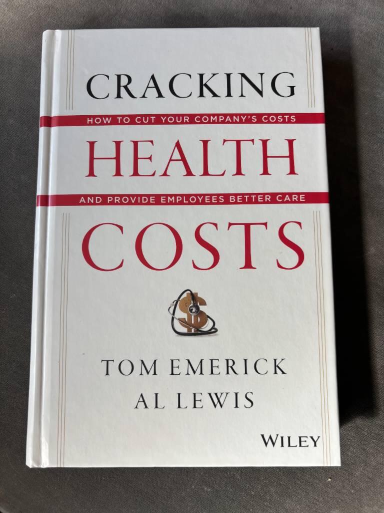 Cracking Health Costs: How to Cut Your Company's Health Costs and Provide E