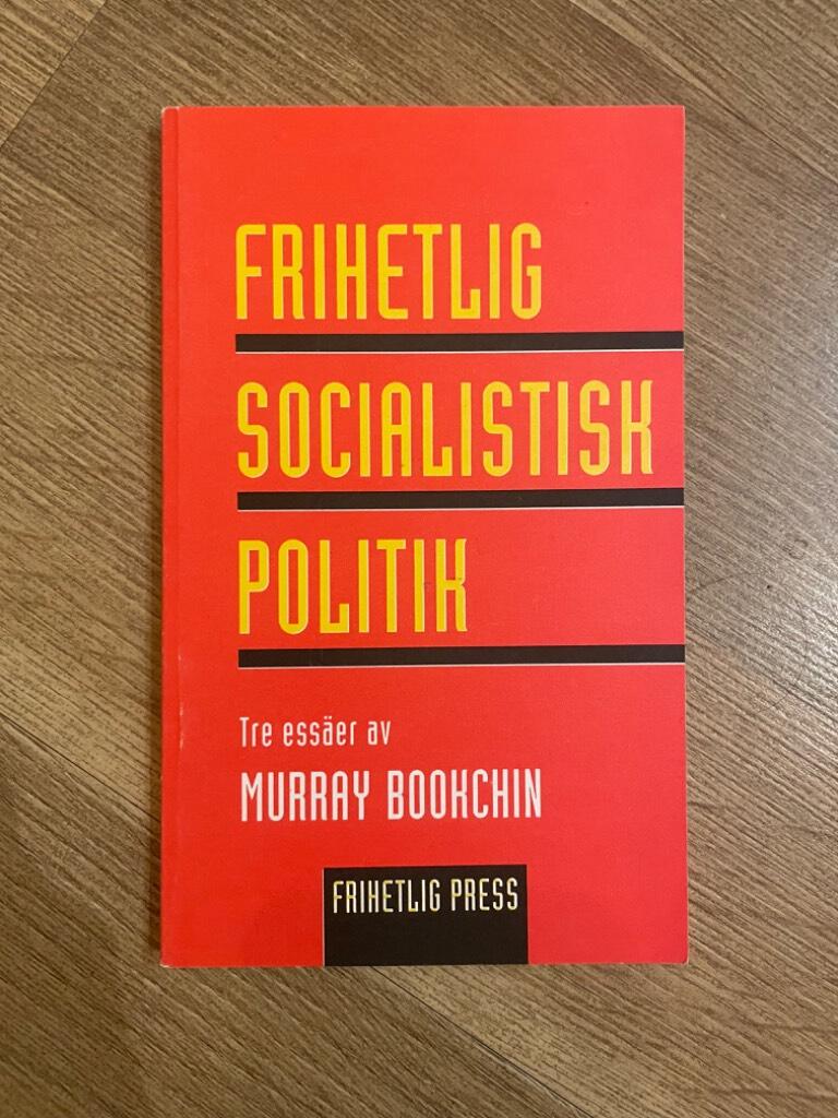Frihetlig socialistisk politik : tre essäer