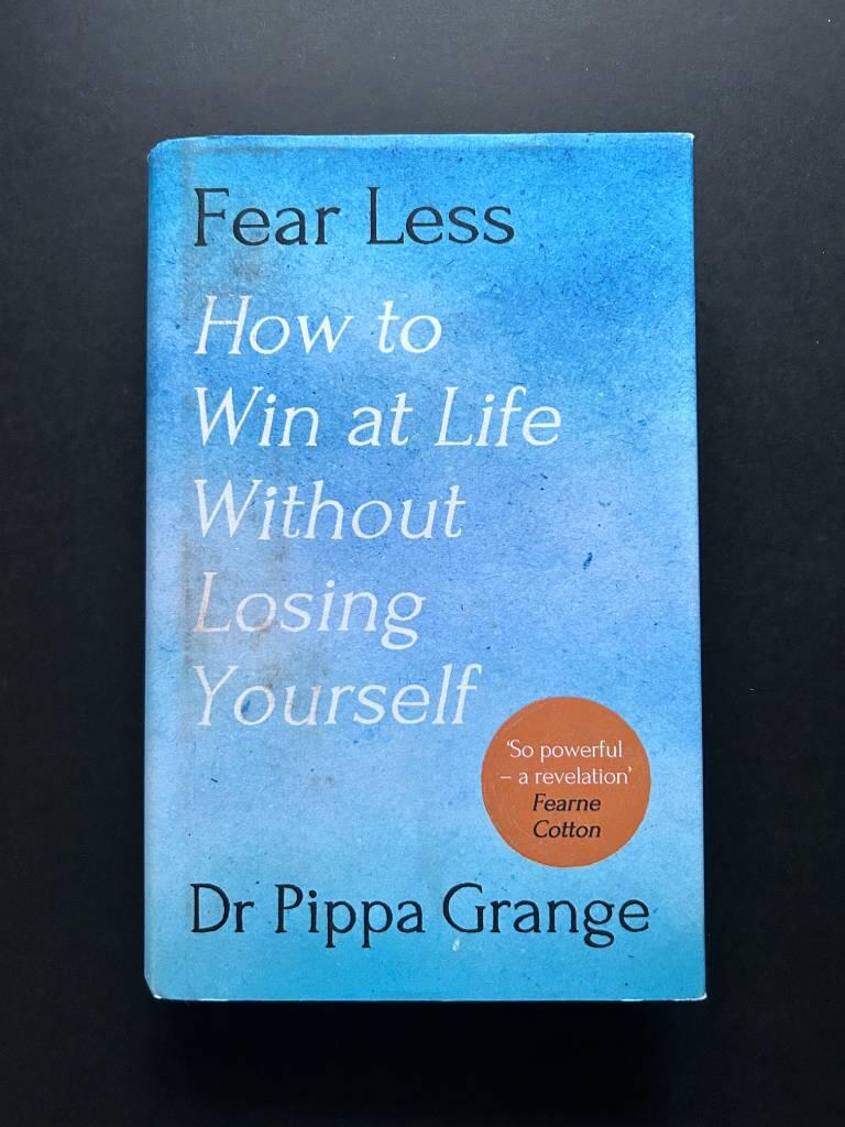 Fear less - how to win at life without losing yourself