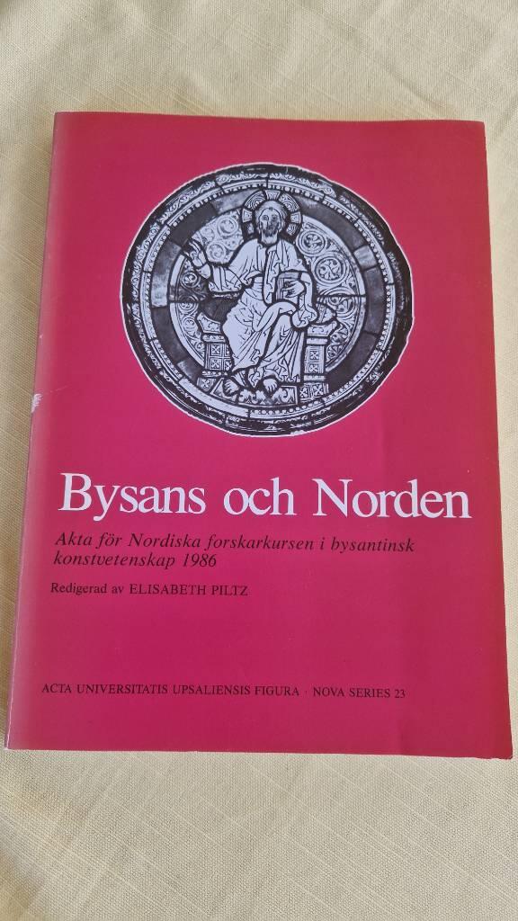 Bysans och Norden : akta f&ouml;r nordiska forskarkursen i bysantinsk konstvetenskap 1986