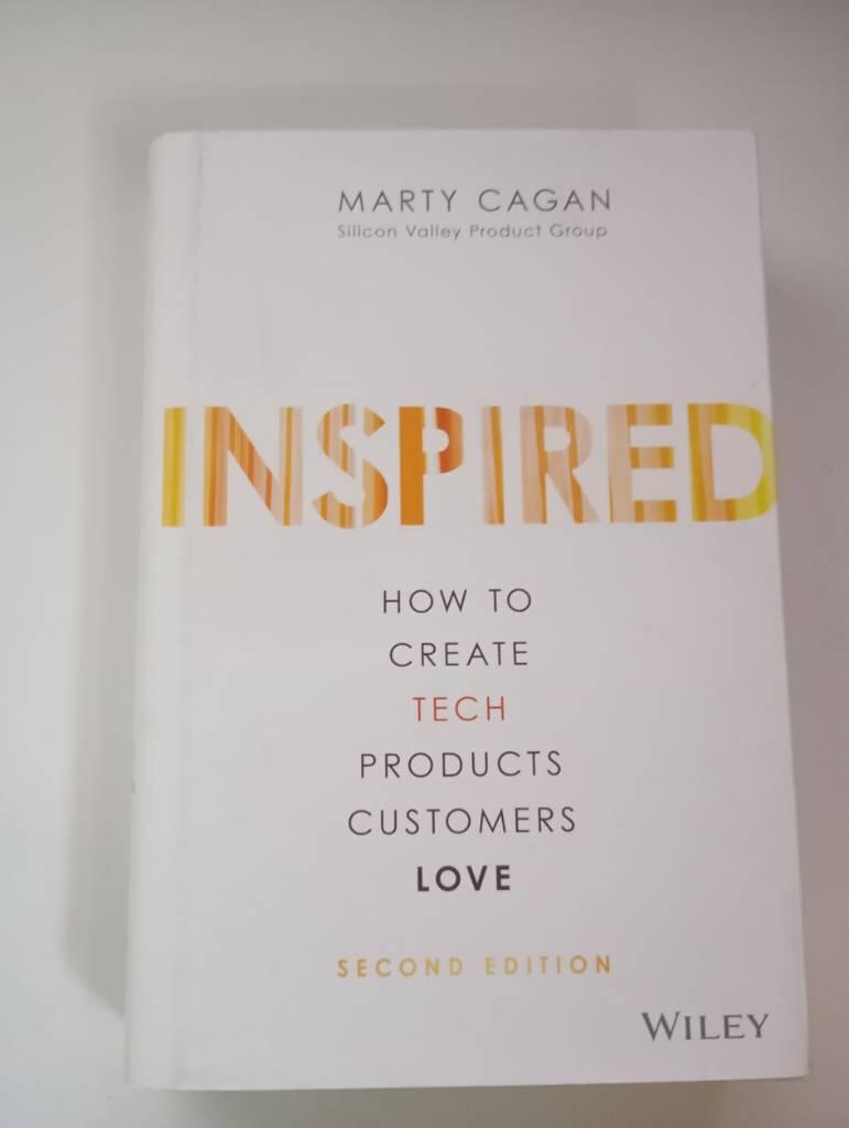 INSPIRED: How to Create Tech Products Customers Love, 2nd Edition, 2nd Edit
