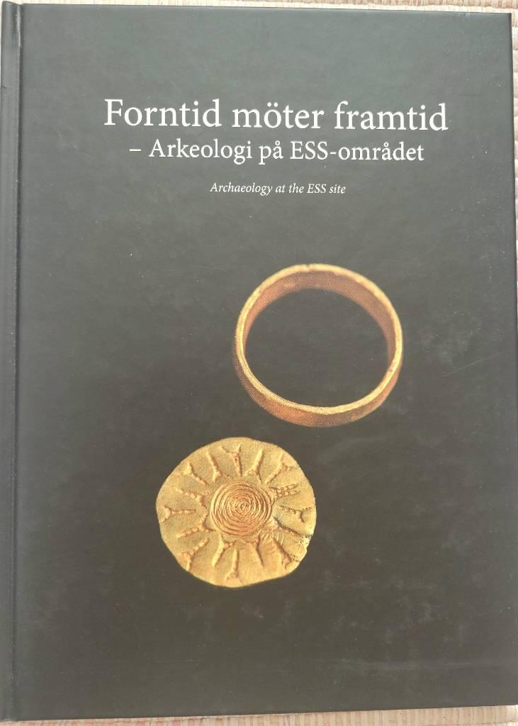 Forntid m&ouml;ter framtid : arkeologi p&aring; ESS-omr&aring;det