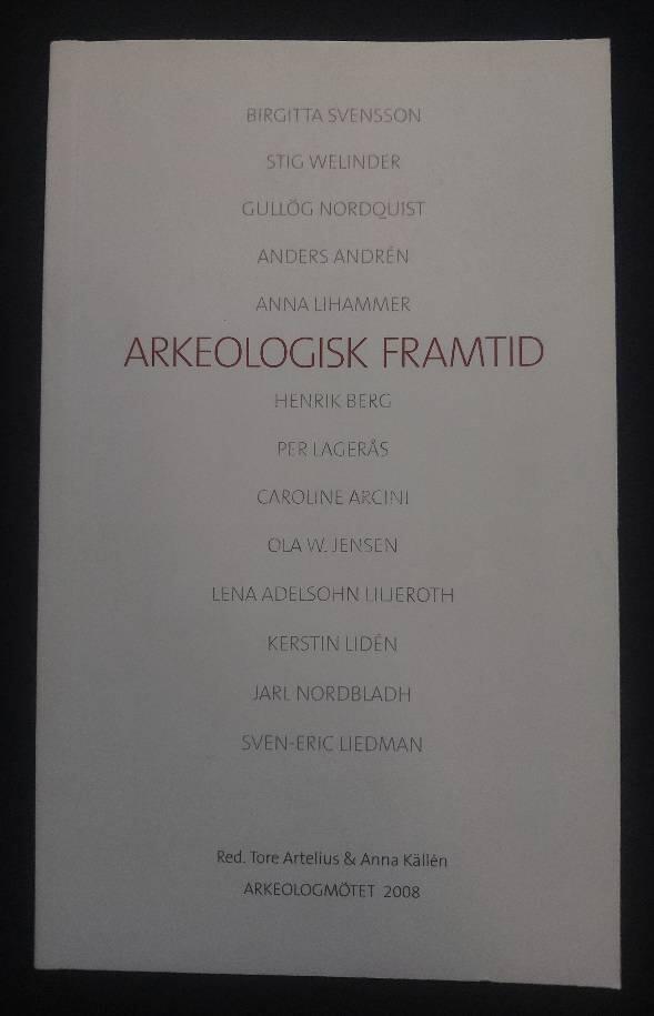 Arkeologisk framtid : rapport fr&aring;n Svenskt arkeologm&ouml;te 2008