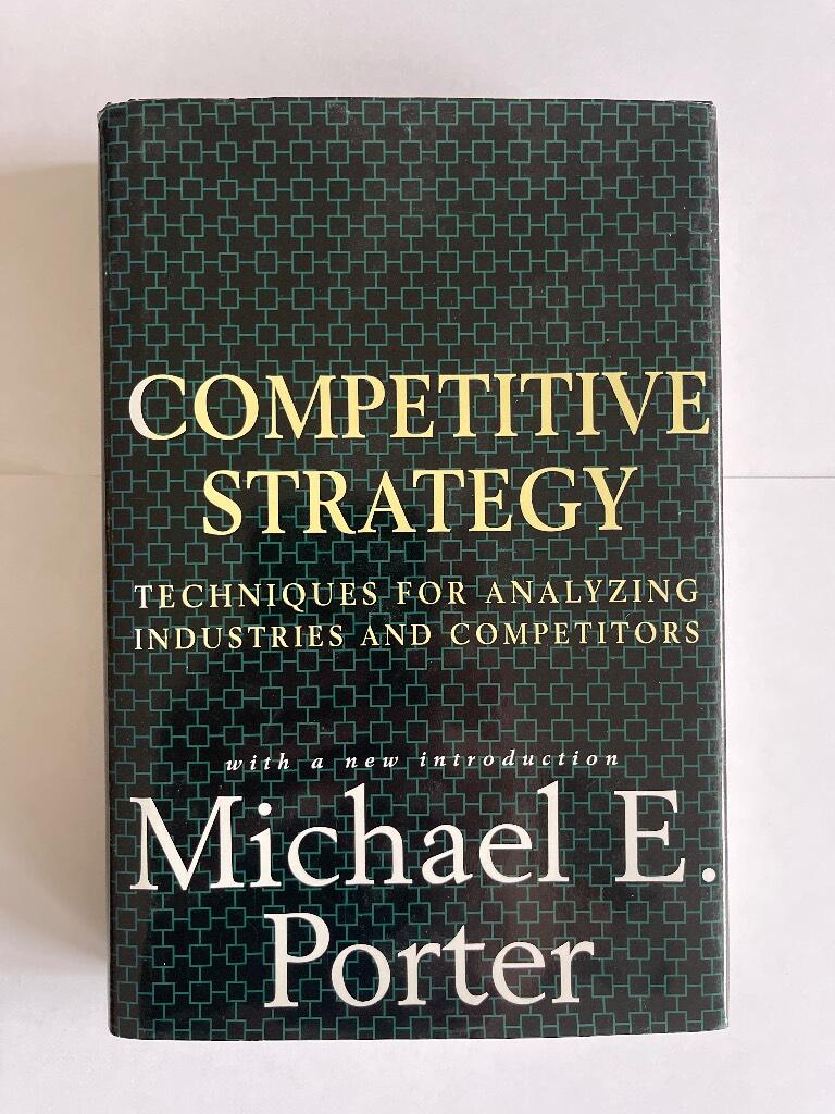 Competitive strategy - techniques for analyzing industries and competitors : with a new introduction
