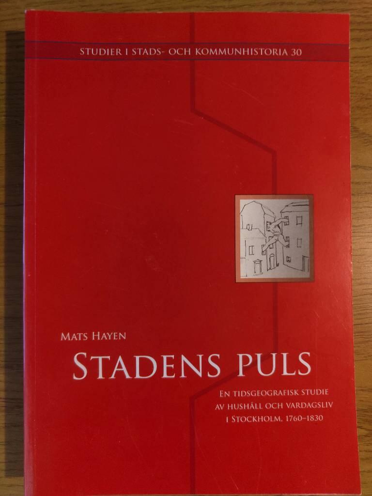 Stadens puls : en tidsgeografisk studie av hush&aring;ll och vardagsliv i Stockholm, 1760-1830