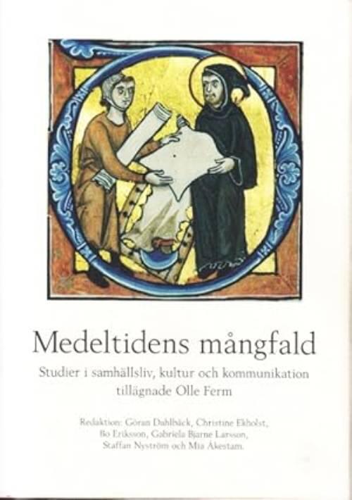 Medeltidens m&aring;ngfald : studier i samh&auml;llsliv, kultur och kommunikation till&auml;gnade Olle Ferm p&aring; 60-&aring;rsdagen den 8 mars 2007