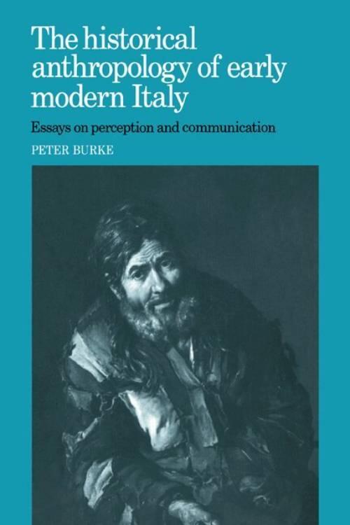 The historical anthropology of early modern Italy