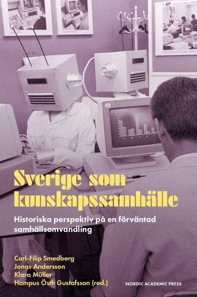 Sverige som kunskapssamh&auml;lle - historiska perspektiv p&aring; en f&ouml;rv&auml;ntad samh&auml;llsomvandling