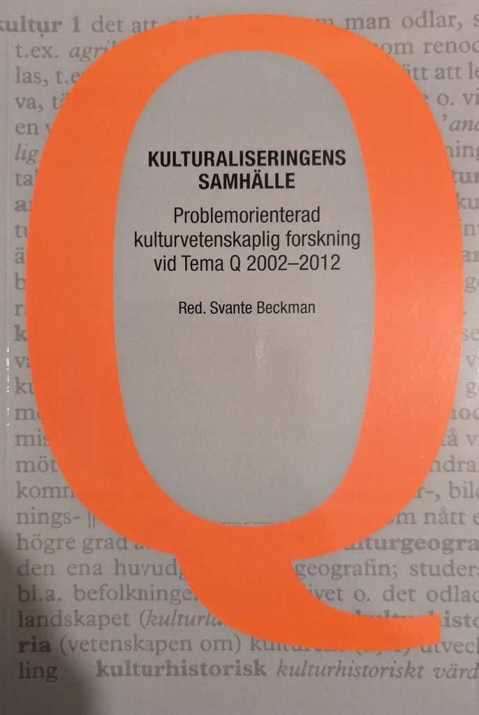 Kulturaliseringens samh&auml;lle: Problemorienterad kulturvetenskaplig forskning vid Tema Q 2002 - 2012 [Elektronisk resurs] Tema Q jubileumssymposium 19-20 januari 2012, Norrk&ouml;ping, Sweden
