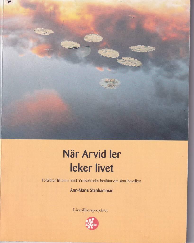 N&auml;r Arvid ler leker livet : [f&ouml;r&auml;ldrar till barn med r&ouml;relsehinder ber&auml;ttar om sina livsvillkor]