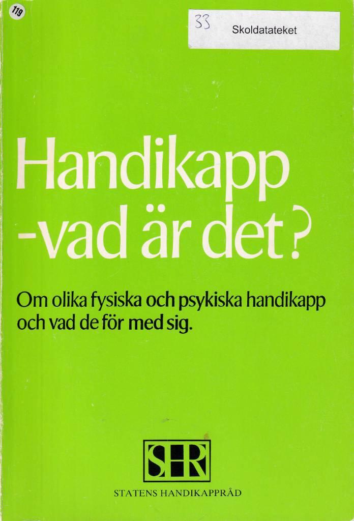 Handikapp - vad &auml;r det? - om olika fysiska och psykiska handikapp och vad de f&ouml;r med sig