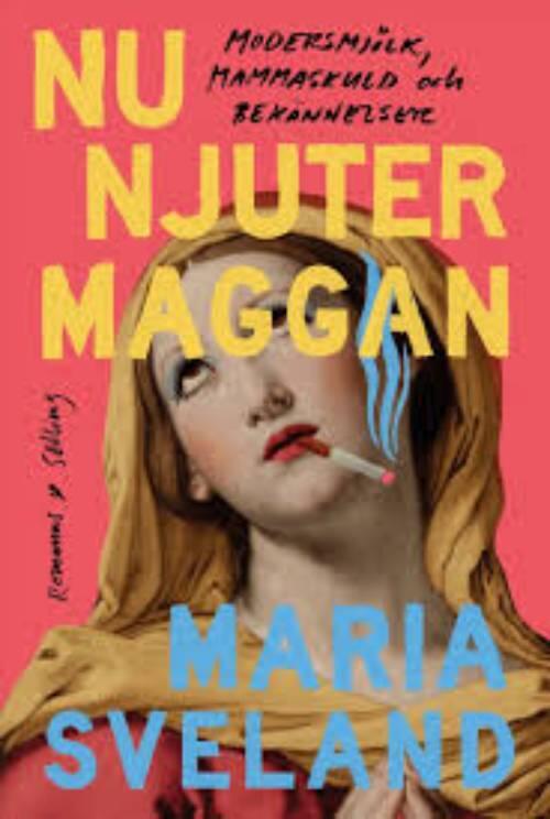 Nu njuter Maggan - modersmj&ouml;lk, mammaskuld och bek&auml;nnelser
