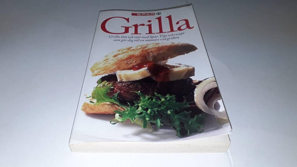 Spar Grilla : grilla l&auml;tt och r&auml;tt med Spar : tips och recept som g&ouml;r dig till en m&auml;stare vid grillen