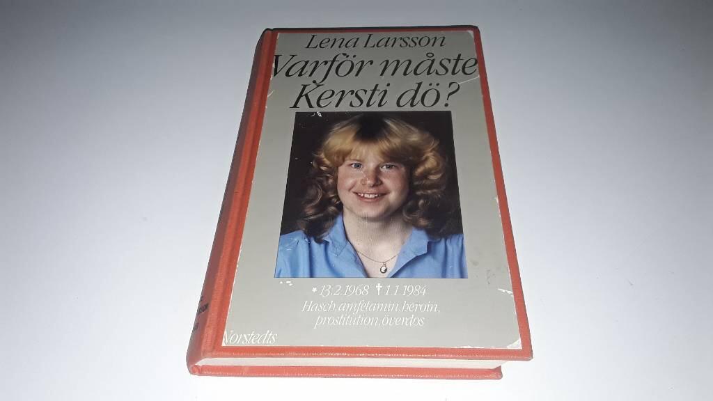 Varf&ouml;r m&aring;ste Kersti d&ouml;? : [f&ouml;dd] 13.2.1968, [d&ouml;d] 1.1.1984 : hasch, amfetamin, heroin, prostitution, &ouml;verdos