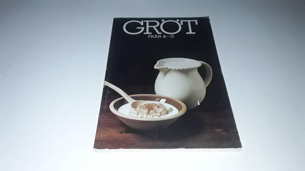 Gr&ouml;t fr&aring;n A till &Ouml; : om julgr&ouml;t, couscous, polenta, hirs, bovete, vetegroddar, b&auml;nkv&auml;lling, m&uuml;sli, dr&ouml;mgr&ouml;t, etc