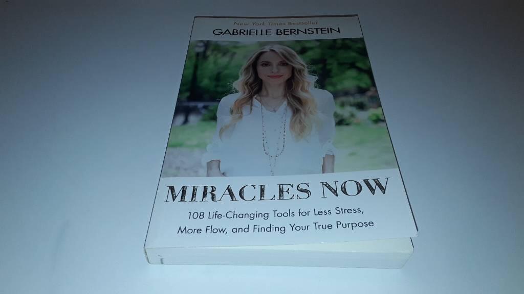Miracles Now: 108 Life-Changing Tools for Less Stress, More