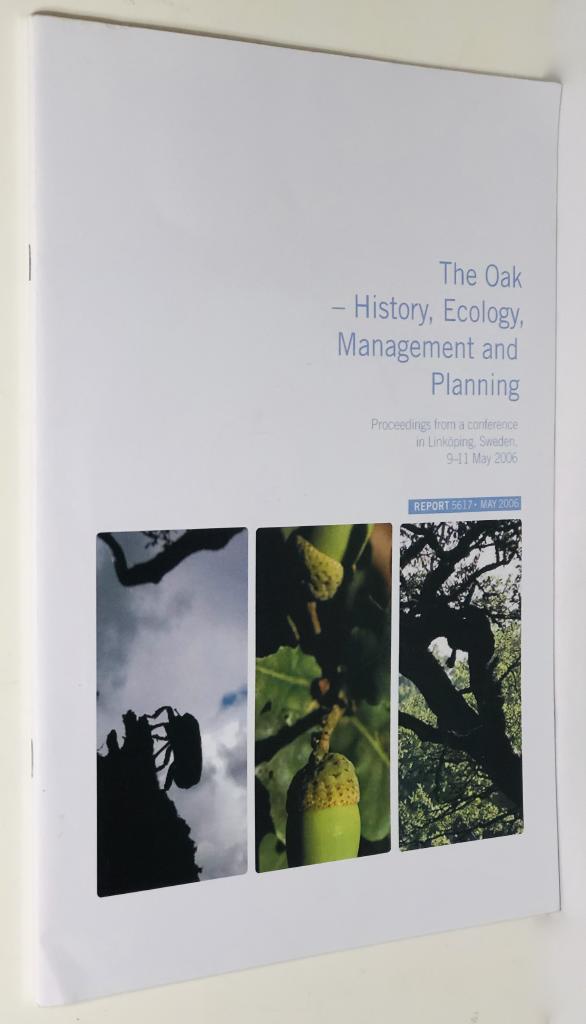 The oak - history, ecology, management and planning : proceedings from a conference in Link&ouml;ping, Sweden, 9-11 May 2006