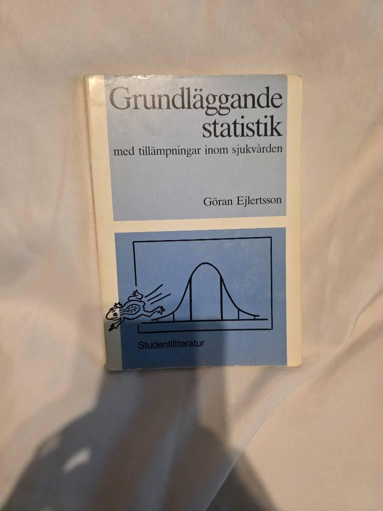 Grundl&auml;ggande statistik - med till&auml;mpningar inom sjukv&aring;rden