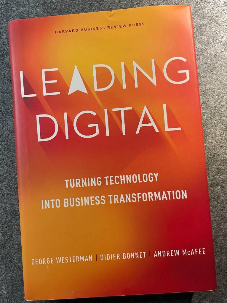 Leading digital : turning technology into business transformation