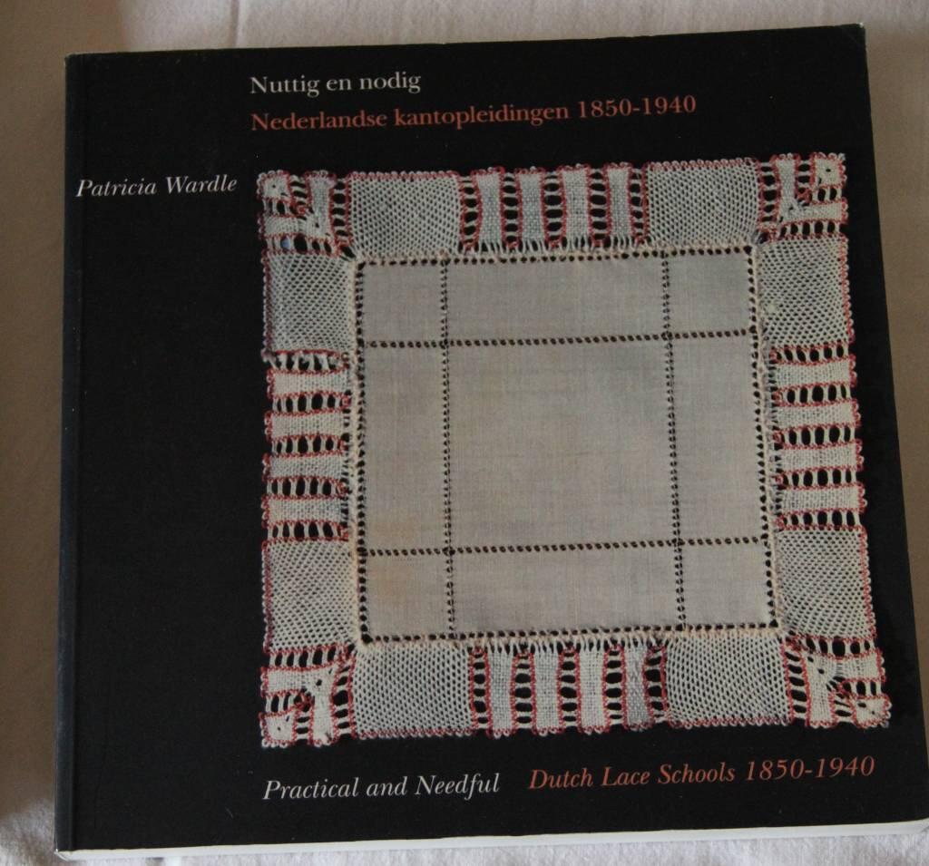 Nuttig en nodig : Nederlandse kantopleidingen, 1850-1940 = Practical and needful : Dutch lace schools, 1850-1940