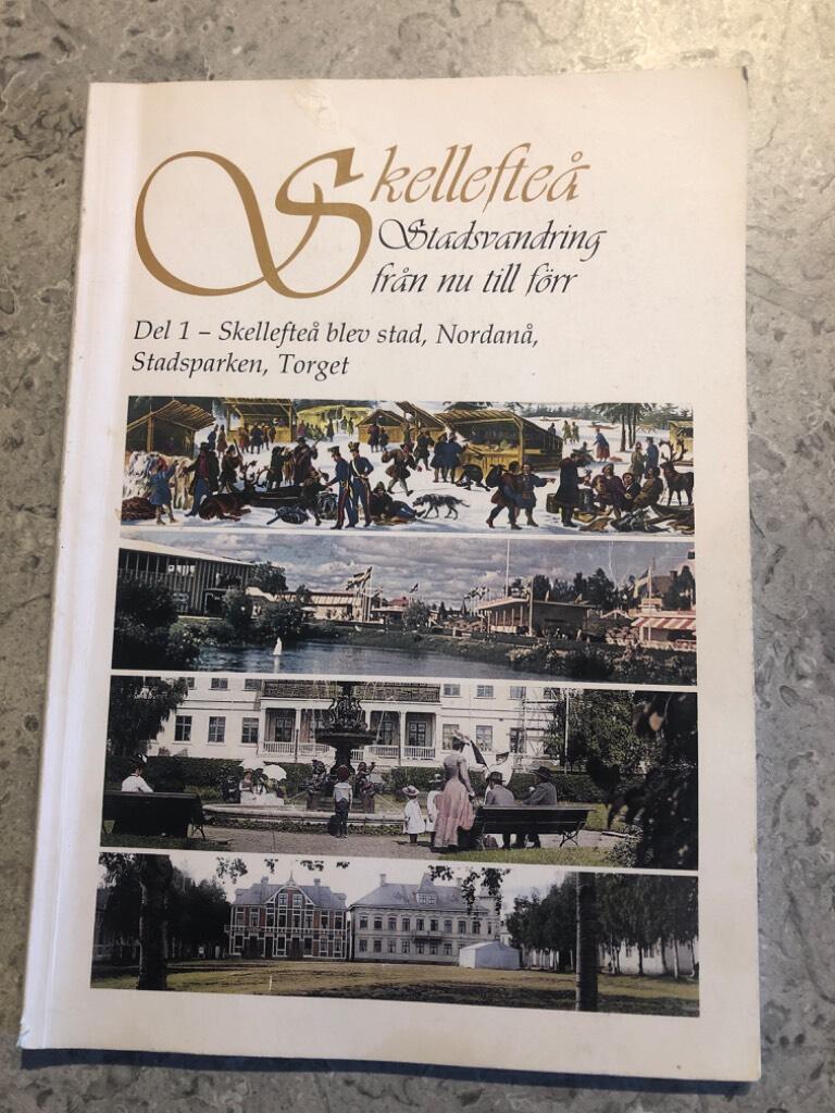 Skellefte&aring; - stadsvandring fr&aring;n nu till f&ouml;rr - Del 1. Skellefte&aring; blev stad, Nordan&aring;, Stadsparken, Torget