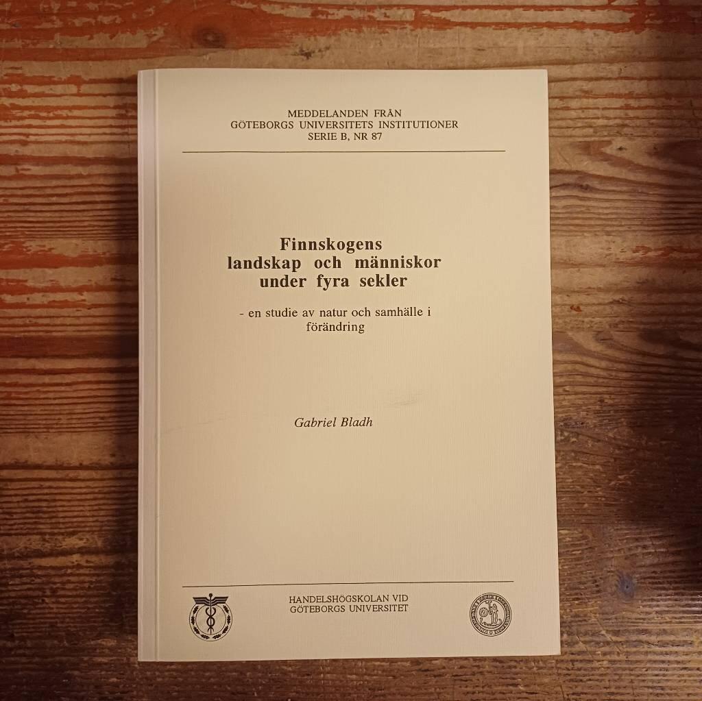 Finnskogens landskap och människor under fyra sekler : en studie av natur och samhälle i förändring = [Finnskogen's landscape and people under four centuries] : [a study of nature and society in change]