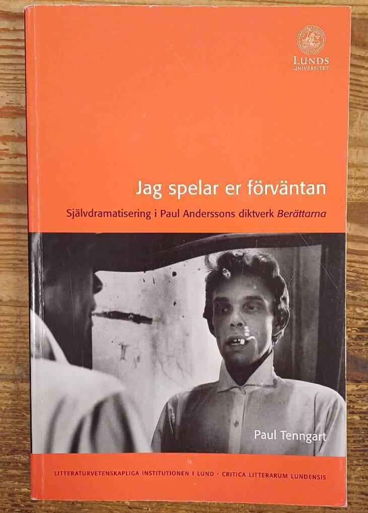 Jag spelar er f&ouml;rv&auml;ntan : sj&auml;lvdramatisering i Paul Anderssons diktverk Ber&auml;ttarna