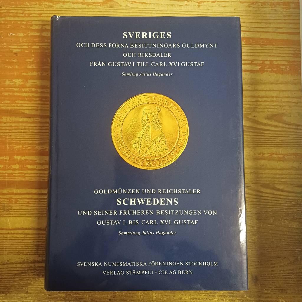 Sveriges och dess forna besittningars guldmynt och riksdaler fr&aring;n Gustav I till Carl XVI Gustaf : samling Julius Hagander