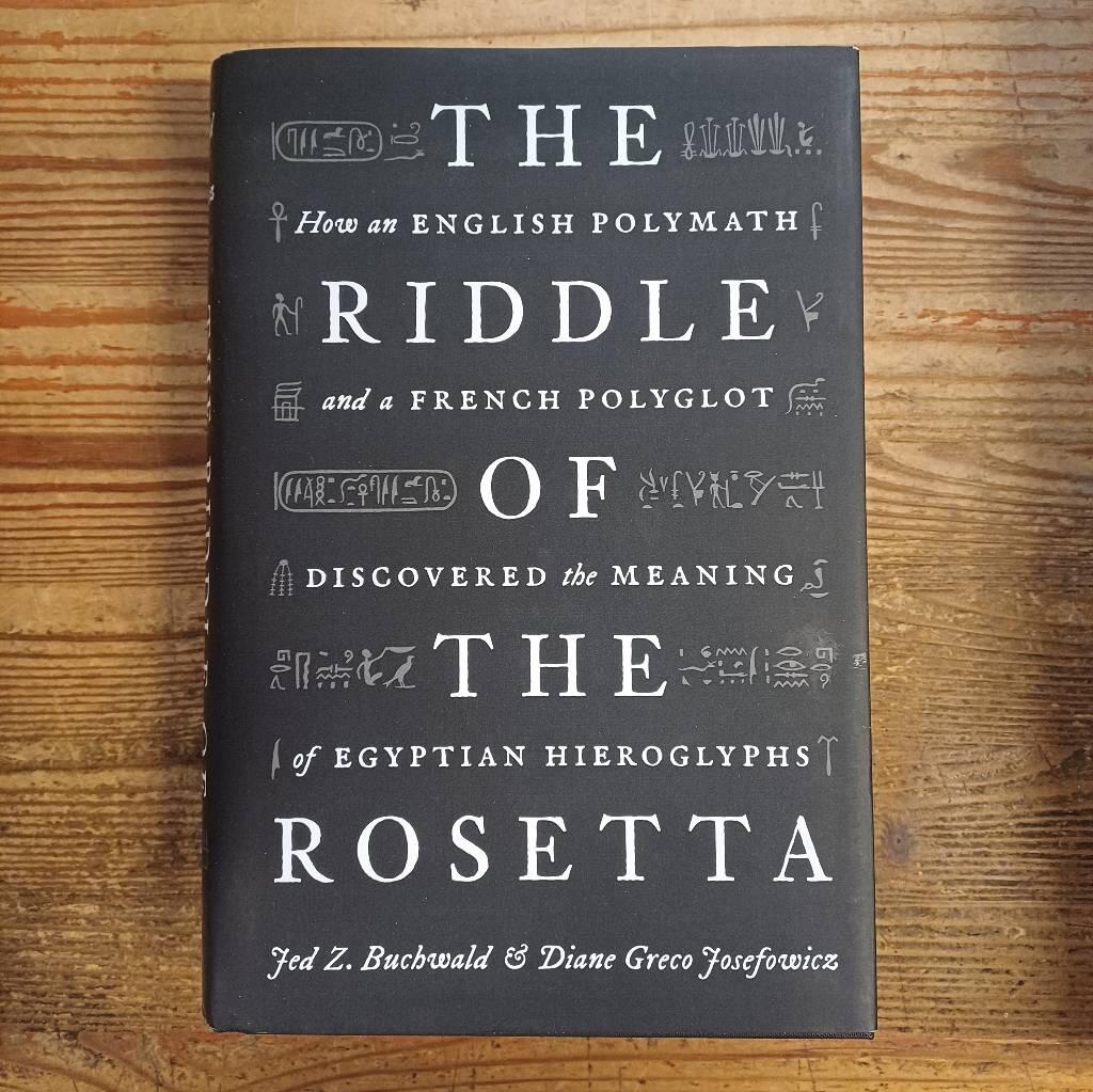 The riddle of the Rosetta - how an English polymath and a French polyglot discovered the meaning of Egyptian hieroglyphs