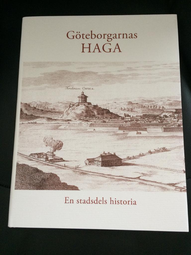 G&ouml;teborgarnas Haga : en stadsdels historia : f&auml;stning : f&ouml;rstad : arbetarebost&auml;der : stad i staden : saneringsobjekt : kulturminne