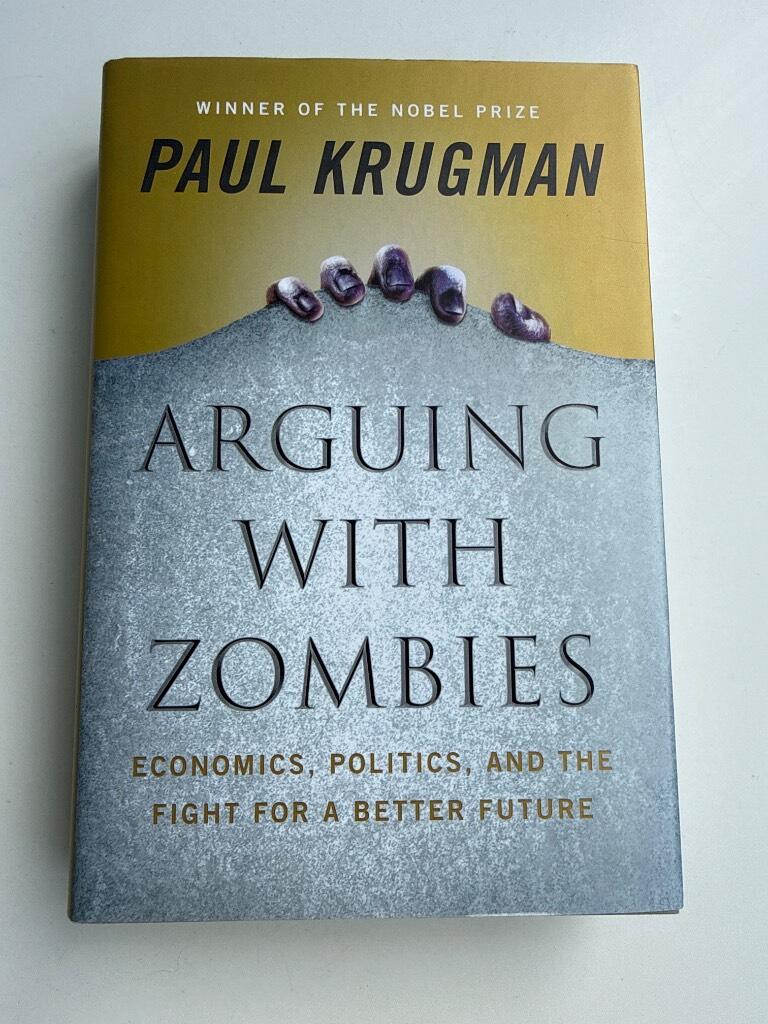Arguing with zombies - economics, politics, and the fight for a better future