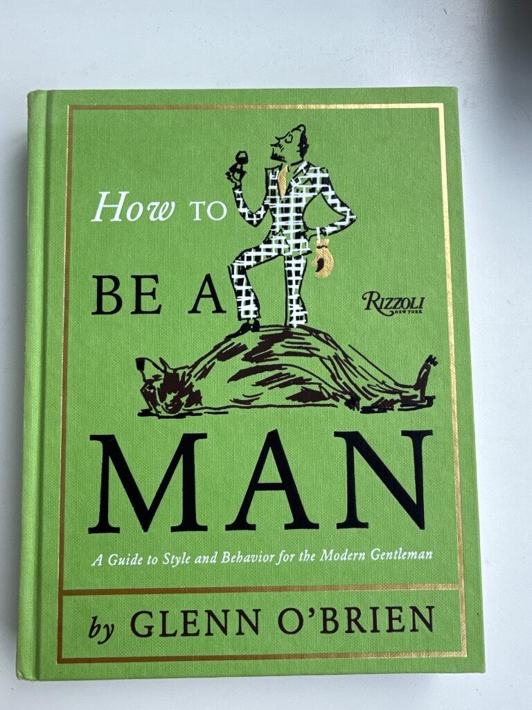How to be a man - [a guide to style and behavior for the modern gentleman]