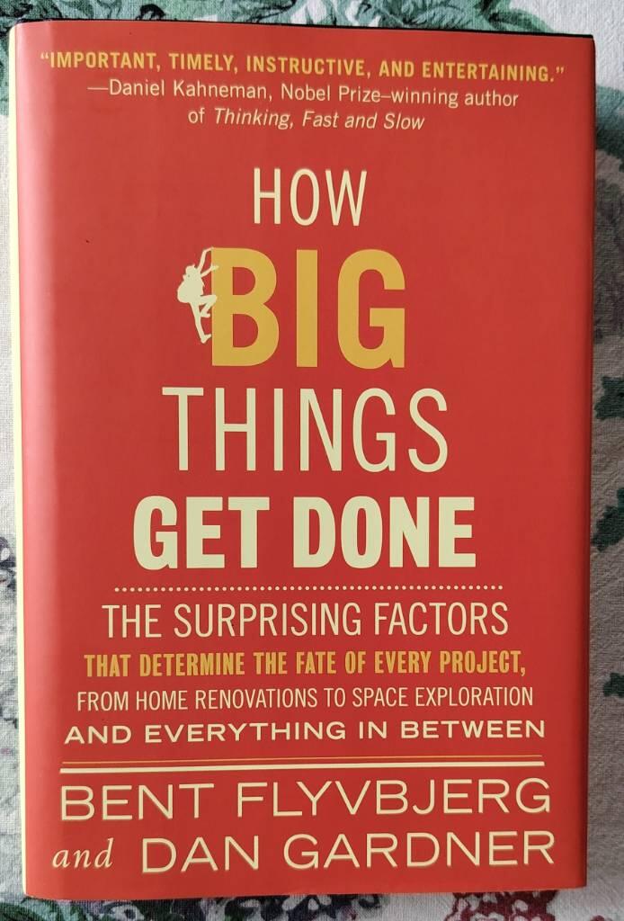 How big things get done - The surprising factors that determine the fate of every project, from home renovations to space exploration and everything in between