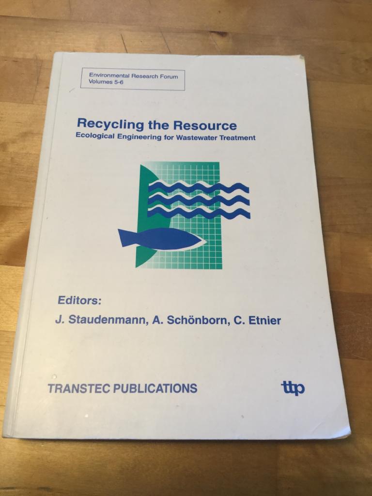 Recycling the resource : proceedings of the Second International Conference on Ecological Engineering for Wastewater Treatment , School og Engineering, W&auml;denswil - Z&uuml;rich, 18.-22 September 1995