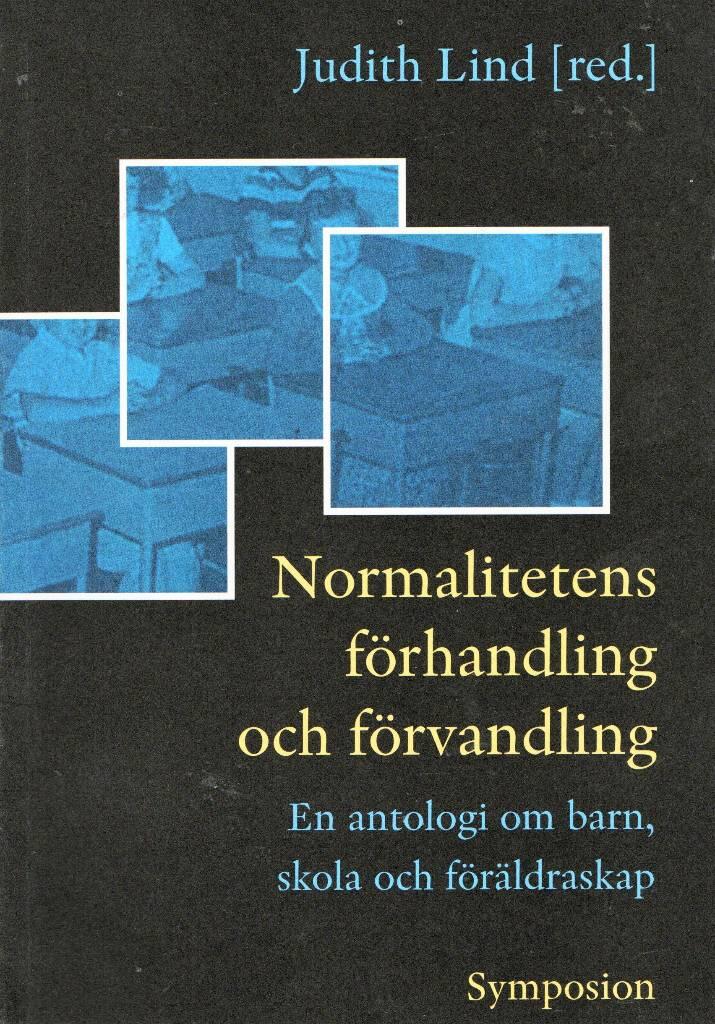 Normalitetens f&ouml;rhandling och f&ouml;rvandling : en antologi om barn, skola och f&ouml;r&auml;ldraskap