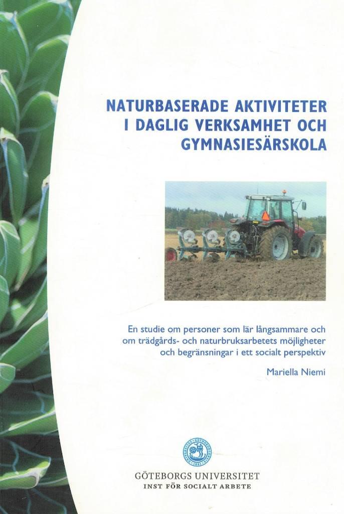 Naturbaserade aktiviteter i daglig verksamhet och gymnasies&auml;rskola : en studie om personer som l&auml;r l&aring;ngsammare och om tr&auml;dg&aring;rds- och naturbruksarbetets m&ouml;jligheter och begr&auml;nsningar i ett socialt perspektiv