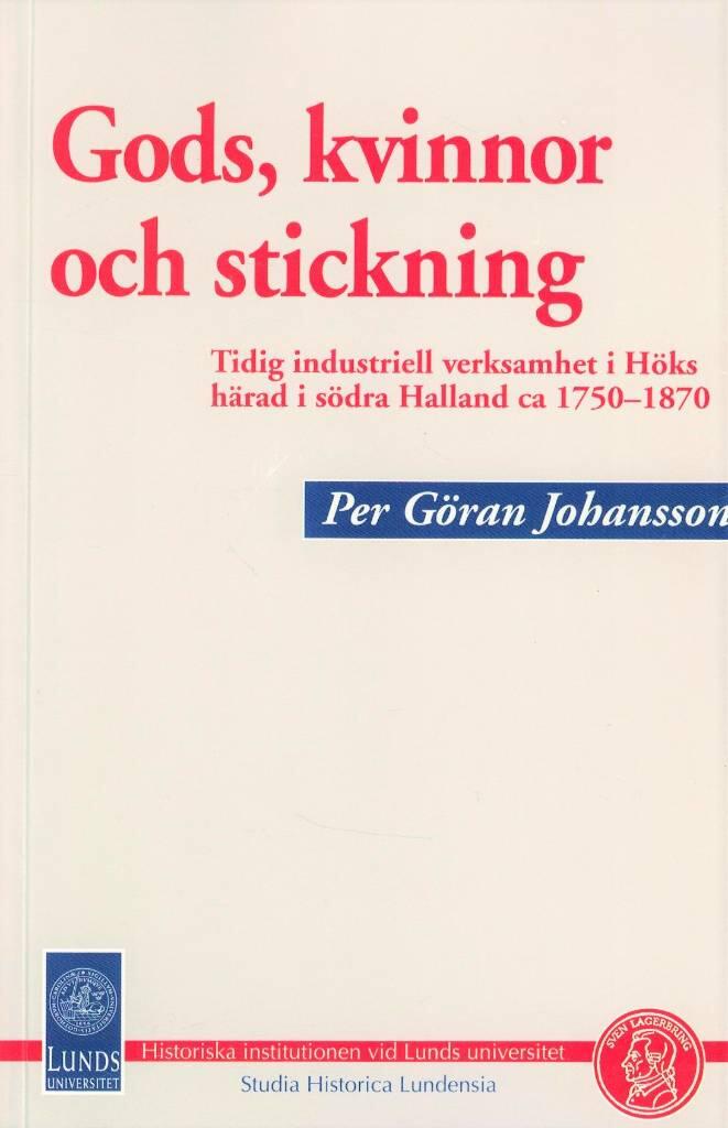Gods, kvinnor och stickning : tidig industriell verksamhet i H&ouml;ks h&auml;rad i s&ouml;dra Halland ca 1750-1870