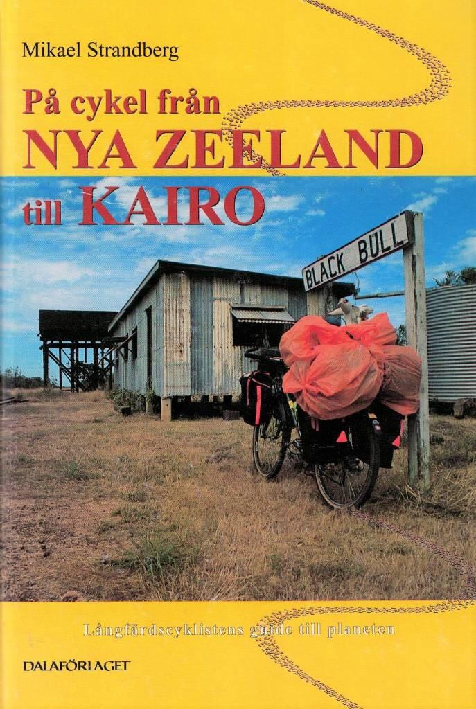 P&aring; cykel fr&aring;n Nya Zeeland till Kairo : [l&aring;ngf&auml;rdscyklistens guide till planeten]