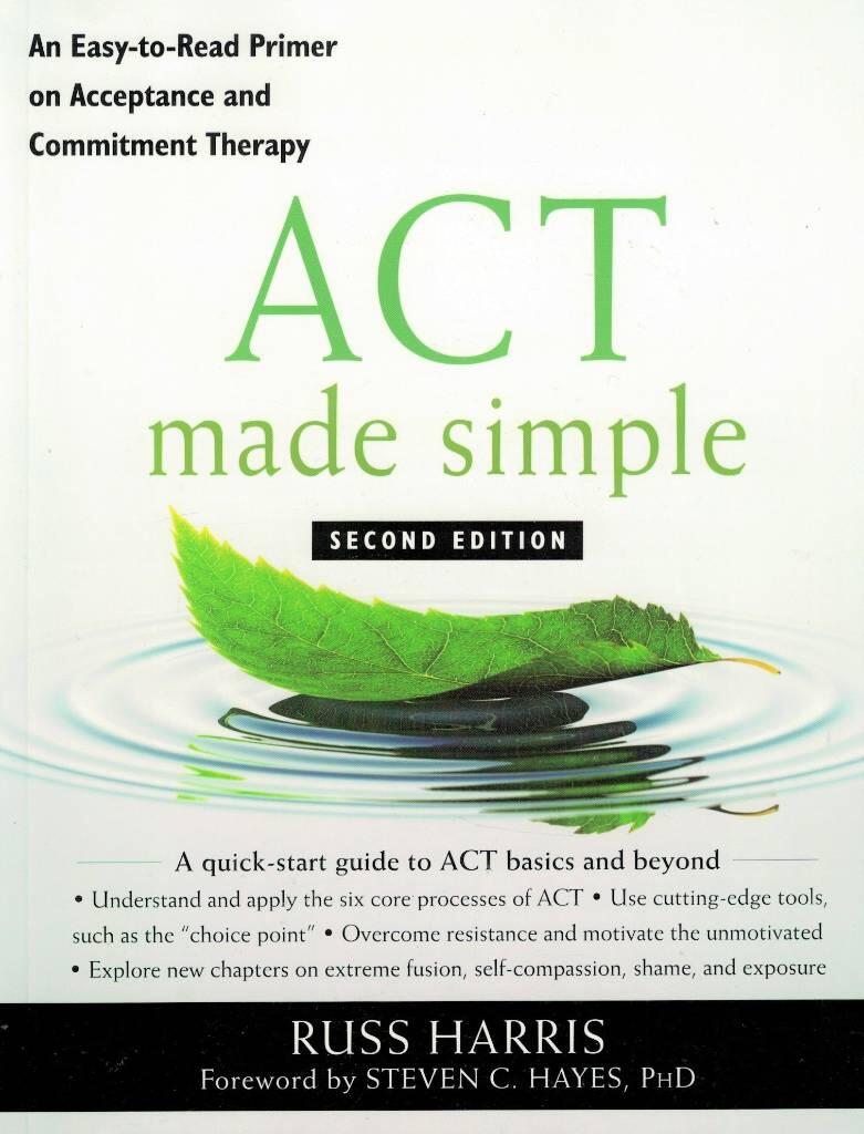 ACT made simple : an easy-to-read primer on acceptance and commitment therapy