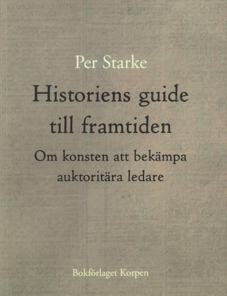 Historiens guide till framtiden - om konsten att bek&auml;mpa auktorit&auml;ra ledare