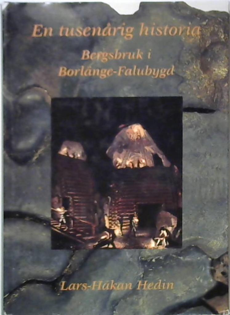 En tusen&aring;rig historia : bergsbruk i Borl&auml;nge-Falubygd