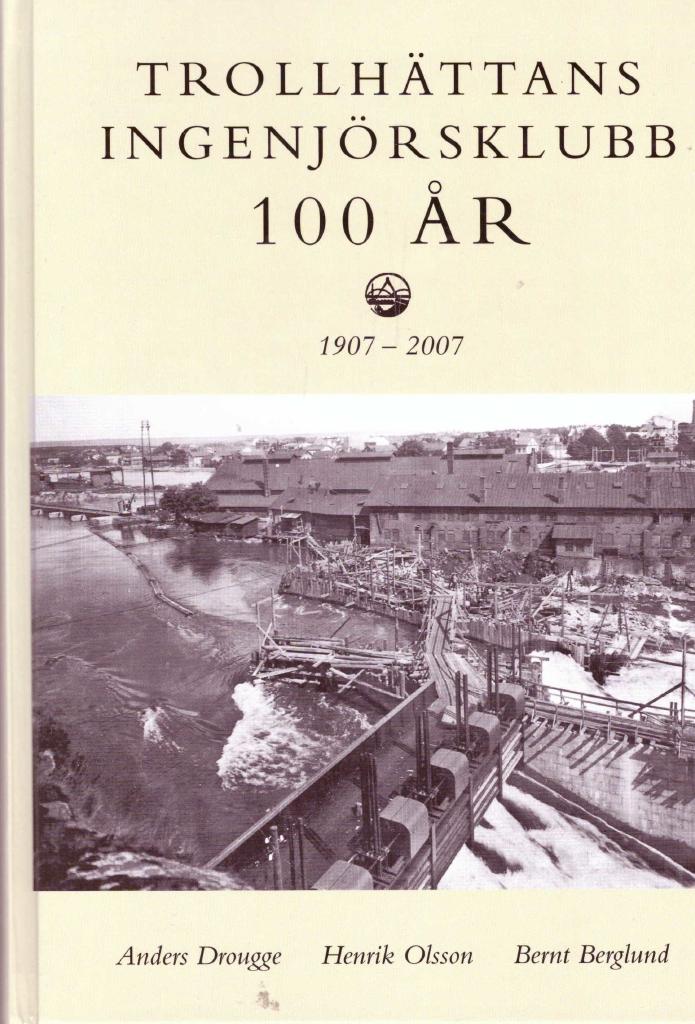 Trollh&auml;ttans ingenj&ouml;rsklubb 100 &aring;r : 1907-2007