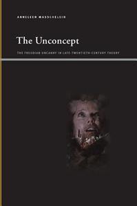 The unconcept : the Freudian uncanny in late-twentieth-century theory