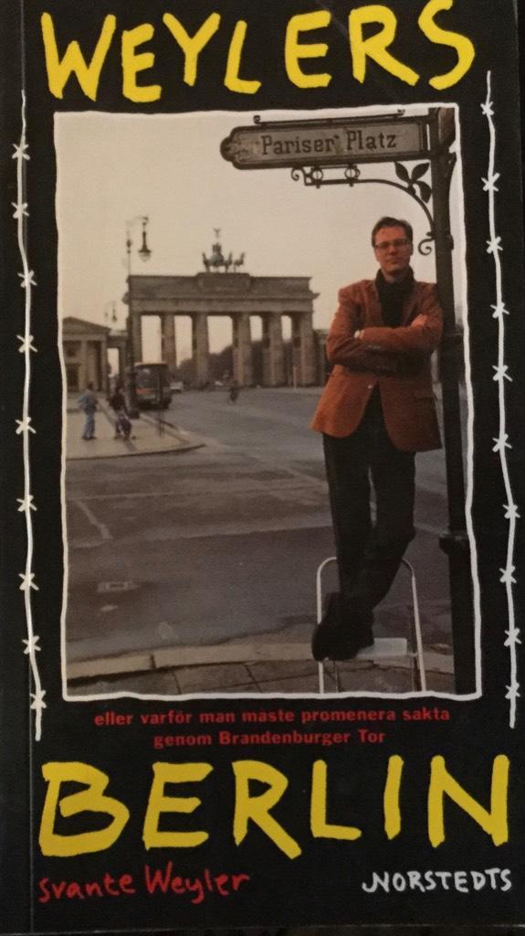 Weylers Berlin eller Varf&ouml;r man m&aring;ste promenera sakta genom Brandenburger Tor