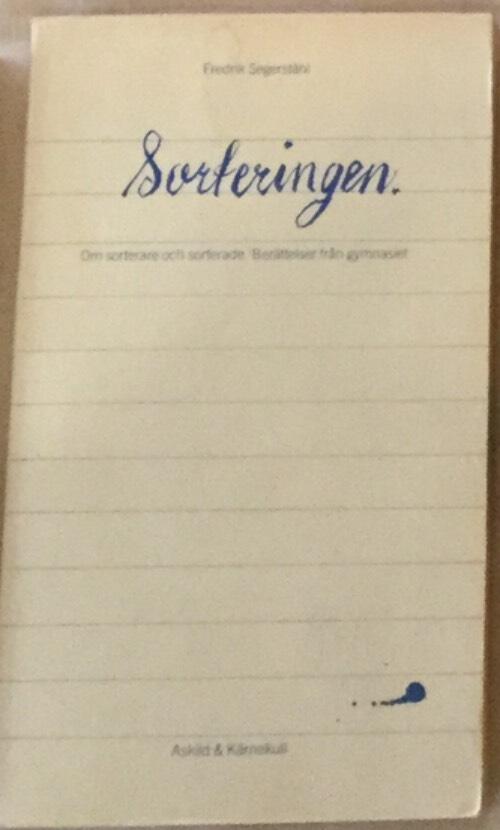 Sorteringen : om sorterare och sorterade : ber&auml;ttelser fr&aring;n gymnasiet